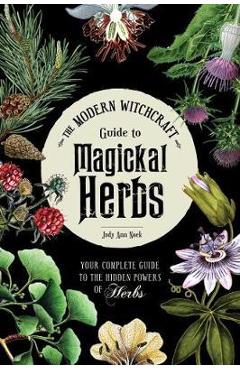 Modern Witchcraft Guide to Magickal Herbs - Judy Ann Nock