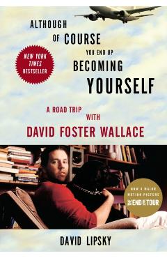 Although Of Course You End Up Becoming Yourself - David Lipsky