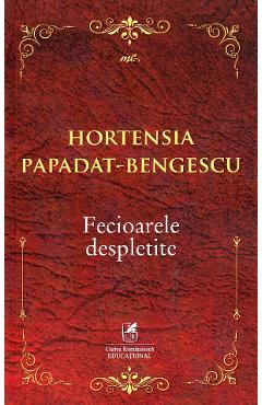 Fecioarele despletite - Hortensia Papadat-Bengescu - CARTEA ROMANEASCA EDUCATIONAL