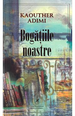 Bogatiile noastre - Kaouther Adimi - CARTEA ROMANEASCA EDUCATIONAL
