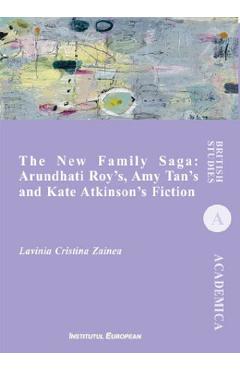 The New Family Saga: Arundhati Roy's, Amy Tan's And Kate Atkinson's Fiction - Lavinia Cristina Zainea