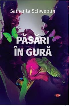 Pasari in gura - Samanta Schweblin - LITERA