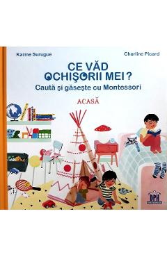 Ce vad ochisorii mei? Acasa. Cauta si gaseste cu Montessori - Karine Surugue, Charline Picard