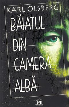Baiatul din camera alba - Karl Olsberg - DIDACTICA PUBLISHING HOUSE