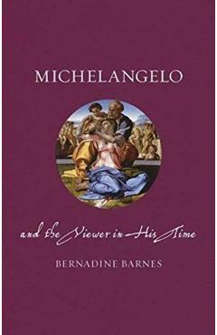 Michelangelo and the Viewer in His Time - Bernadine Barnes