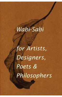 Wabi-Sabi for Artists, Designers, Poets & Philosophers - Leonard Koren