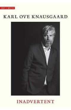 Inadvertent - Karl Ove Knausgaard