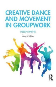 Creative Dance and Movement in Groupwork - Helen Payne