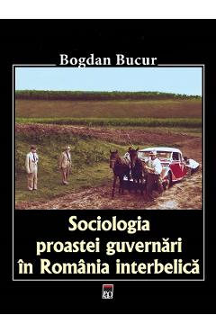 Sociologia proastei guvernari in Romania interbelica – Bogdan Bucur Bogdan 2022