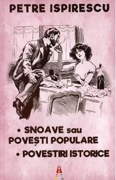 Snoave sau povesti populare. Povestiri istorice - Petre Ispirescu