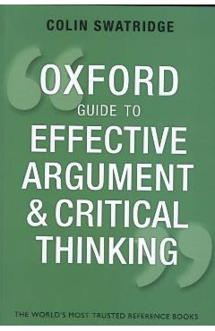 Oxford Guide to Effective Argument and Critical Thinking - Colin Swatridge