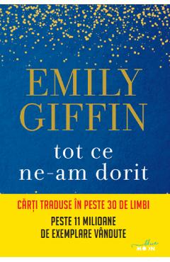 Tot ce ne-am dorit - Emily Giffin