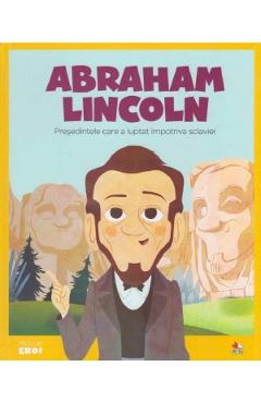 Micii mei eroi. Abraham Lincoln – Victor Lloret Blackburn Abraham imagine 2022