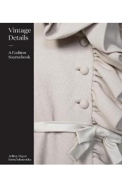 Vintage Details: A Fashion Sourcebook - Jeffrey Mayer