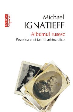 eBook Albumul rusesc. Povestea unei familii aristocratice - Michael Ignatieff