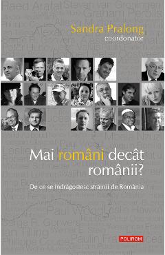 eBook Mai romani decat romanii. De ce se indragostesc strainii de Romania - Sandra Pralong
