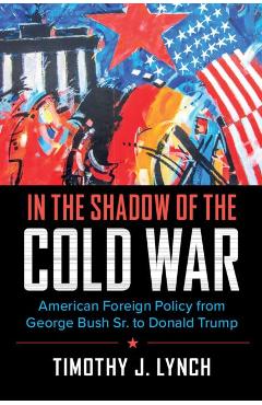 In the Shadow of the Cold War - Timothy J Lynch