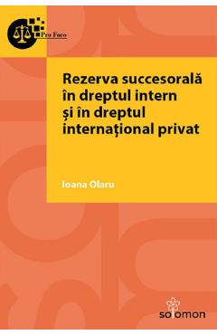 Rezerva succesorala in dreptul intern si in dreptul international privat – Ioana Olaru Carte 2022
