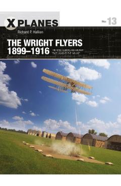 Wright Flyers 1899-1916 - Richard P. Hallion