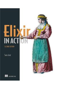 Elixir in Action, Second Edition - Saa Juri?