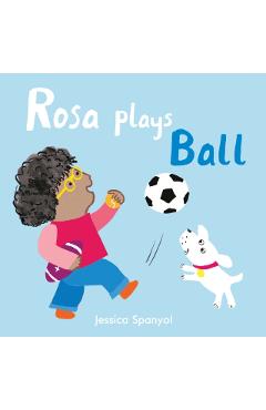 Rosa Plays Ball - Jessica Spanyol