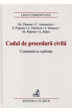 Codul de procedura civila. Comentarii si explicatii - Gh. Piperea, C. Antonache