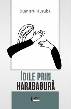 Idile prin harababura - Dumitru Huruba - LIMES