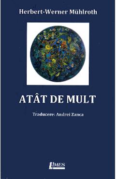 Atat de mult - Herbert-Werner Muhlroth - LIMES