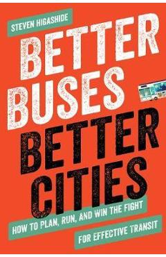 Better Buses, Better Cities - Steven Higashide