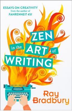 Zen in the Art of Writing - Ray Bradbury
