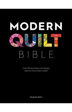 Modern Quilt Bible - Elizabeth Betts