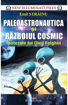 Paleoastronautica si razboiul cosmic - Emil Strainu