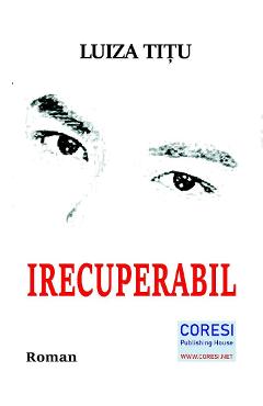 Irecuperabil - Luiza Titu - CORESI