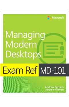 Exam Ref MD-101 Managing Modern Desktops - Andrew Bettany