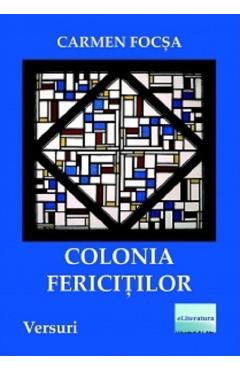 Colonia fericitilor - Carmen Focsa