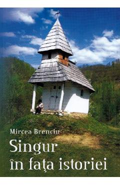 Singur In Fata Istoriei - Mircea Brenciu