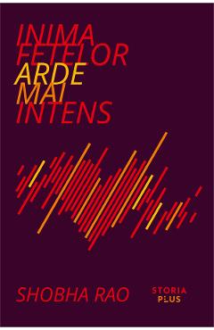 Inima fetelor arde mai intens - Shobha Rao - STORIA BOOKS