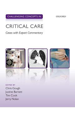 Challenging Concepts in Critical Care - Christopher Gough, Justine Barnett, Tim Cook, Jerry Nolan