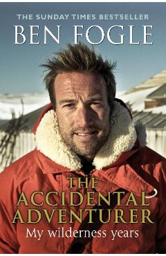 Accidental Adventurer - Ben Fogle