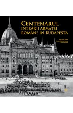 Centenarul Intrarii Armatei Romane In Budapesta - Alin-victor Matei, Daniel-cosmin Obreja, Sorin Margarit
