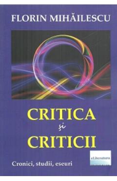 Critica si criticii - Florin Mihailescu - ELITERATURA