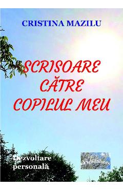 Scrisoare catre copilul meu – Cristina Mazilu De La Libris.ro Carti Dezvoltare Personala 2023-10-02