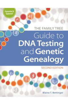 Family Tree Guide to DNA Testing and Genetic Genealogy - Blaine T Bettinger