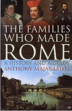 Families Who Made Rome - Anthony Majanlahti