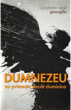 Dumnezeu nu primeste decat duminica - Constantin Virgil Gheorghiu - SOPHIA