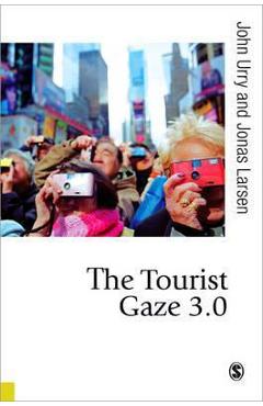 The Tourist Gaze 3.0 – Jonas Larsen, John Urry John Urry imagine 2022 cartile.ro