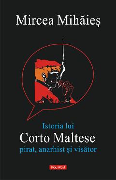 eBook Istoria lui Corto Maltese. Pirat, anarhist si visator - Mircea Mihaies