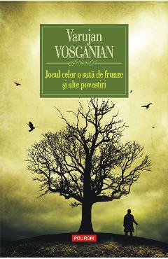 eBook Jocul celor o suta de frunze si alte povestiri - Varujan Vosganian
