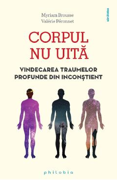 Corpul nu uita - Myriam Brousse, Valerie Peronnet