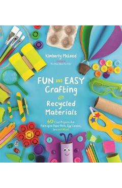 Fun and Easy Crafting with Recycled Materials - Kimberly McLeod